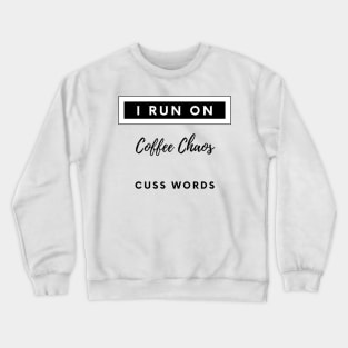 i run on coffee chaos and cuss words Crewneck Sweatshirt